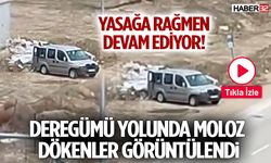 Yasağa Rağmen Devam Ediyor! Deregümü Yolunda Moloz Dökenler Görüntülendi