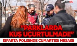 "Parklarda Kuş Uçurtulmadı!" Isparta Polisi Cumartesi Mesaisi