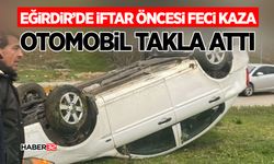 Eğirdir’de İftar Öncesi Kaza: Otomobil Takla Attı