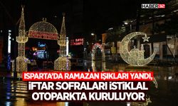 Isparta’da Ramazan ışıkları yandı, iftar sofraları İstiklal Otoparkta kuruluyor
