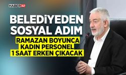 Ramazan Boyunca Kadın Personel 1 Saat Erken Çıkacak