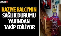 Raziye Balcı’nın Sağlık Durumu Yakından Takip Ediliyor