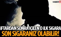 İftardan Sonra İçilen O İlk Sigara Son Sigaranız Olabilir!