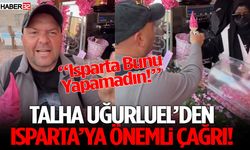 Talha Uğurluel’den Isparta’ya Önemli Çağrı!