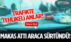 Trafikte Makas Attı Araca Sürtündü!