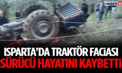Isparta’da Traktör Faciası Sürücü Hayatını Kaybetti