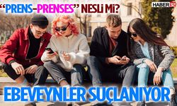 “Prens-Prenses” Nesli mi? Ebeveynler Suçlanıyor