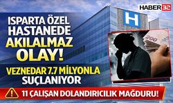Isparta Özel Hastanede Akılalmaz Olay! Veznedar 7.7 Milyonla Suçlanıyor