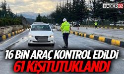 Polis Denetiminde 16 Bin Araç Kontrol Edildi, 61 Kişi Tutuklandı
