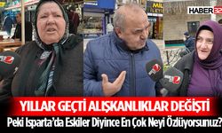 Peki Isparta’da Eskiler Diyince En Çok Neyi Özlüyorsunuz?