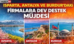 Isparta Antalya Ve Burdur'da Ki Firmalara Dev Destek Müjdesi