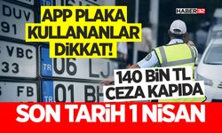 APP Plaka Kullananlar Dikkat! 140 Bin TL Ceza Kapıda