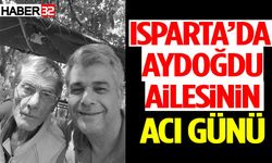 Isparta’da Aydoğdu Ailesinin Acı Günü