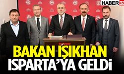 Bakan Işıkhan Isparta’ya Geldi