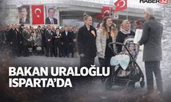 Bakan Uraloğlu Isparta'da!