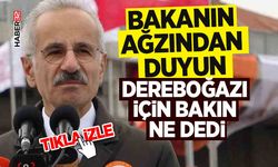 Bakanın Ağzından Duyun -Dereboğazı İçin Bakın Ne Dedi