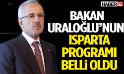 Bakan Uraloğlu’nun Isparta Programı Belli Oldu