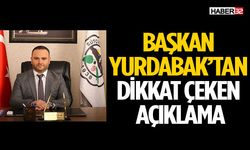 Başkan Yurdabak’tan Dikkat Çeken Açıklama
