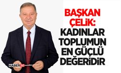 Başkan Çelik: Kadınlar Toplumun En Güçlü Değeridir