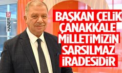 Başkan Çelik Çanakkale Milletimizin Sarsılmaz İradesidir