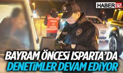 Bayram Öncesi Isparta’da Denetimler Devam Ediyor