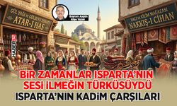 Bir Zamanlar Isparta’nın Sesi İlmeğin Türküsüydü