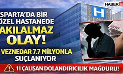 Isparta’da Bir özel bir özel Hastanede Akılalmaz Olay!