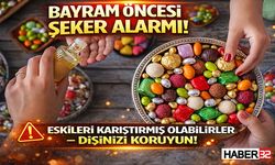 Bayram Öncesi Şeker Alarmı! Eskileri Karıştırmış Olabilirler