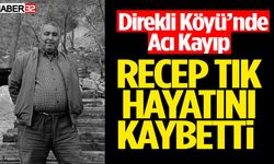 Direkli Köyü'nde Acı Kayıp Recep Tık Hayatını Kaybetti