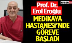 Prof. Dr. Eroğlu Medikaya Hastanesi’nde Göreve Başladı
