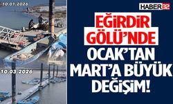 Eğirdir Gölü’nde Ocak’tan Mart’a Büyük Değişim!