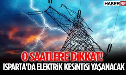 O Saatlere Dikkat! Isparta’da Elektrik Kesintisi Yaşanacak