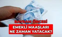 Bayram öncesi 4A, 4B, 4C emekli maaşları ne zaman yatacak? Emekli maaşları ne zaman yatacak?