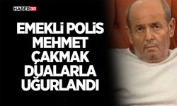 Emekli Polis Mehmet Çakmak Dualarla Uğurlandı