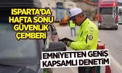 Isparta’da Hafta Sonu Güvenlik Çemberi