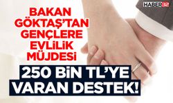 Bakan Göktaş’tan Gençlere Evlilik Müjdesi - 250 Bin TL’ye Varan Destek!