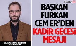 Başkan Furkan Cem Er’den Kadir Gecesi Mesajı