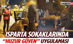 Isparta’da “Huzur Güven” Uygulaması: Kent Genelinde Geniş Çaplı Denetim