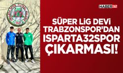 Süper Lig Devi Trabzonspor’dan Isparta32spor Çıkarması!