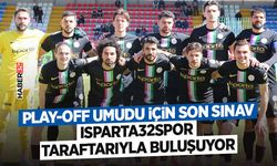 Play-Off Umudu İçin Son Sınav: Isparta32spor Taraftarıyla Buluşuyor