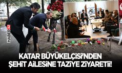 Katar Büyükelçisi'nden Şehit Ailesine Taziye Ziyareti!