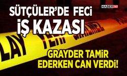 Sütçüler’de İş Kazası: Grayder Tamir Ederken Can Verdi!