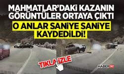Mahmatlar’daki Kazanın Görüntüler Ortaya Çıktı