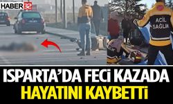 Isparta’da Feci Kaza 1 Kişi Hayatını Kaybetti