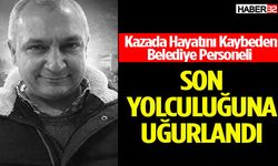 Belediye Personeli Son Yolculuğuna Uğurlandı
