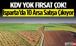 Kdv Yok Fırsat Çok! Isparta’da 10 Arsa Satışa Çıkıyor