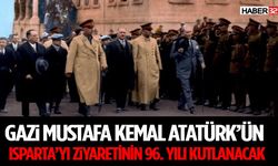 Gazi Mustafa Kemal Atatürk’ün Isparta’yı Ziyaretinin 96. Yılı Kutlanacak