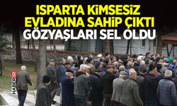 Isparta Kimsesiz Evladına Sahip Çıktı- Gözyaşları Sel Oldu