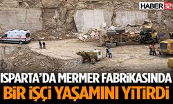 Isparta’da Mermer Fabrikasında Bir İşçi Yaşamını Yitirdi
