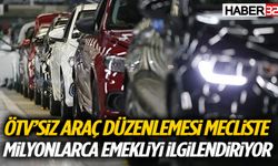 Milyonlarca Emekliyi İlgilendiriyor: ÖTV’siz Araç Düzenlemesi Mecliste